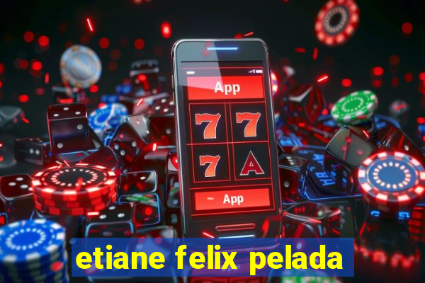 etiane felix pelada